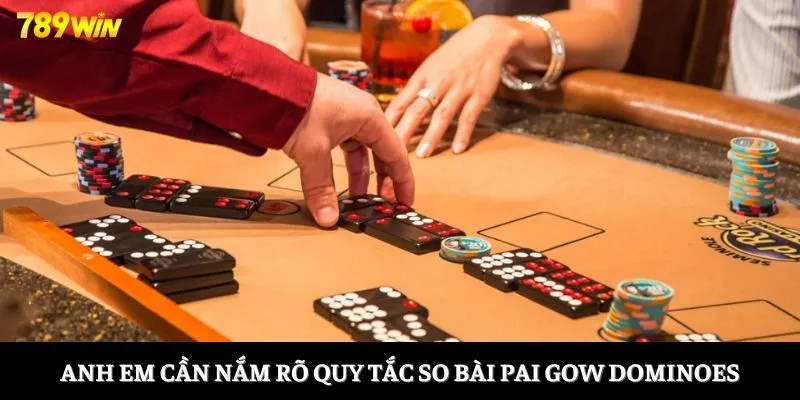 Anh em cần nắm rõ quy tắc so bài Pai Gow Dominoes