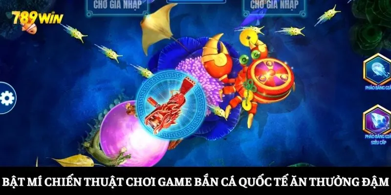 Bật mí chiến thuật chơi game bắn cá quốc tế ăn thưởng đậm