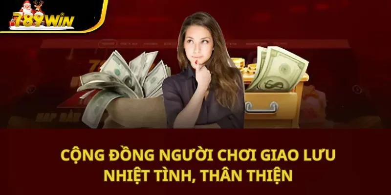 Cộng đồng người chơi giao lưu nhiệt tình, thân thiện