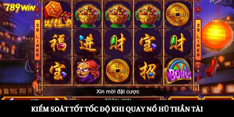 Kiểm soát tốt tốc độ khi quay nổ hũ Thần Tài