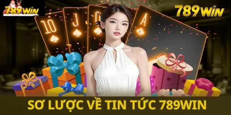 Sơ lược về tin tức 789win