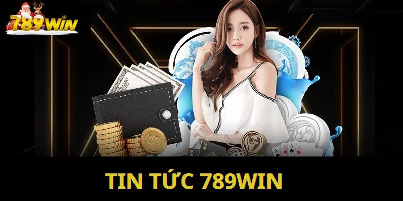 Tin Tức 789win - Nguồn Tin Uy Tín, Cập Nhật Liên Tục