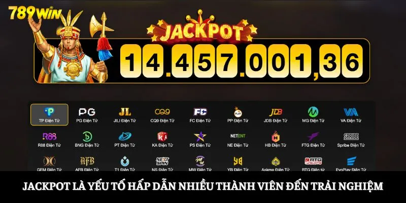 Jackpot là yếu tố hấp dẫn nhiều thành viên đến trải nghiệm